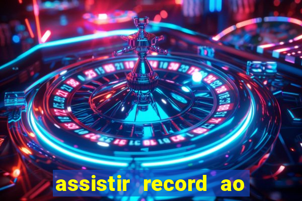 assistir record ao vivo bahia